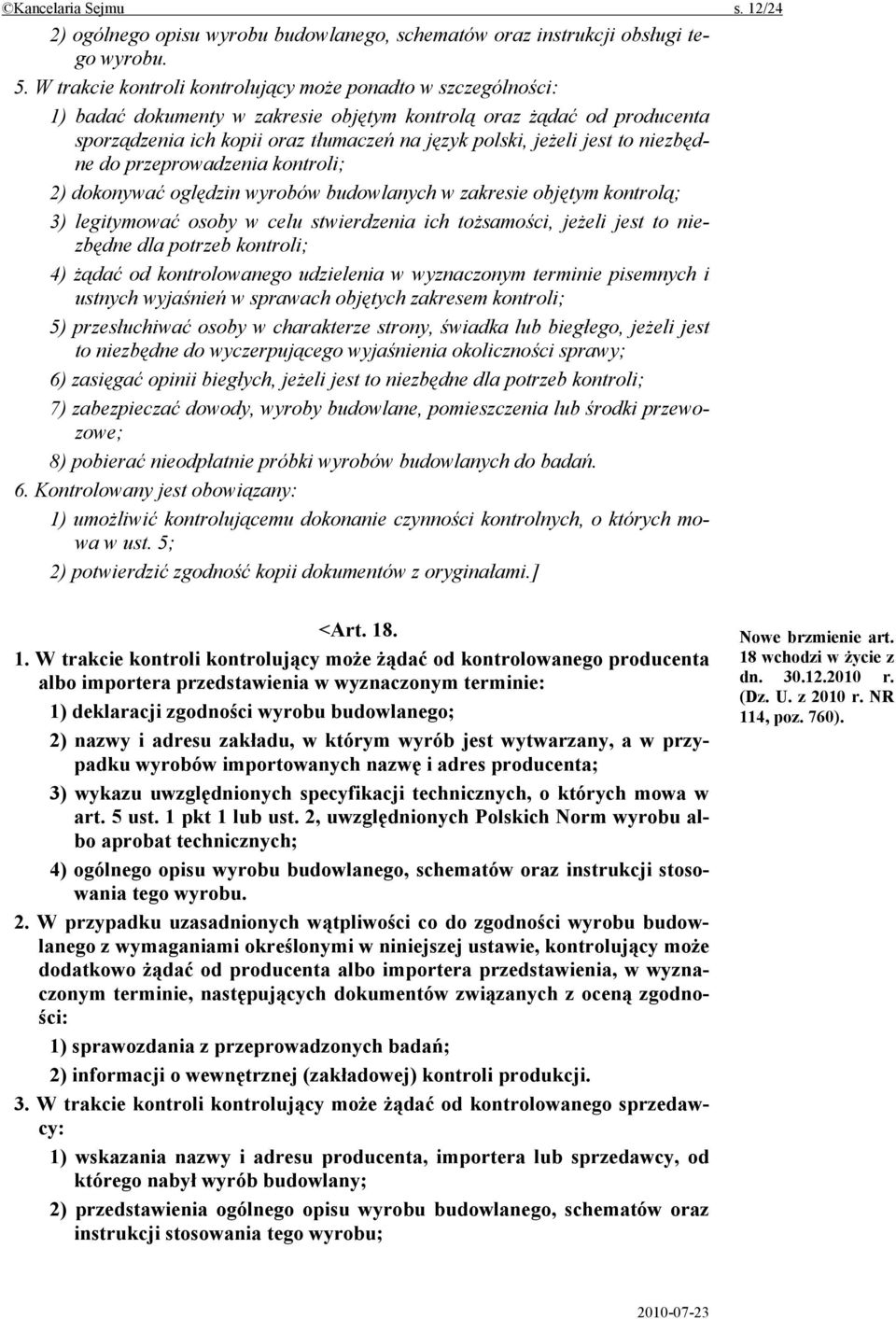 jest to niezbędne do przeprowadzenia kontroli; 2) dokonywać oględzin wyrobów budowlanych w zakresie objętym kontrolą; 3) legitymować osoby w celu stwierdzenia ich tożsamości, jeżeli jest to niezbędne