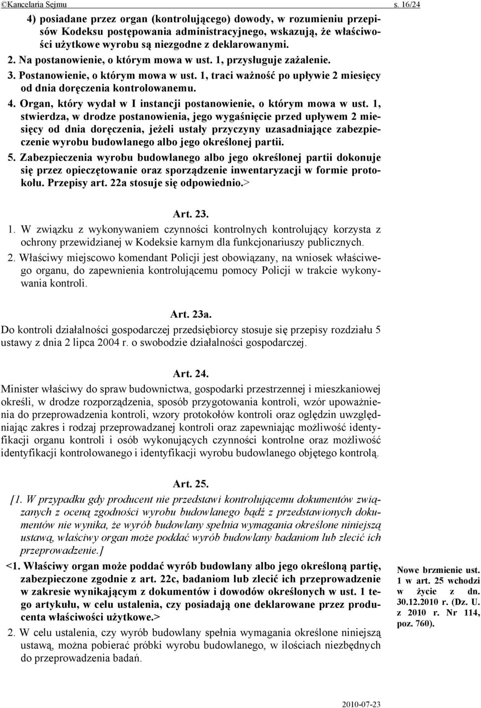 Na postanowienie, o którym mowa w ust. 1, przysługuje zażalenie. 3. Postanowienie, o którym mowa w ust. 1, traci ważność po upływie 2 miesięcy od dnia doręczenia kontrolowanemu. 4.