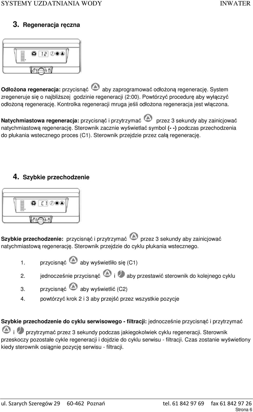 Natychmiastowa regeneracja: przycisnąć i przytrzymać przez 3 sekundy aby zainicjować natychmiastową regenerację.