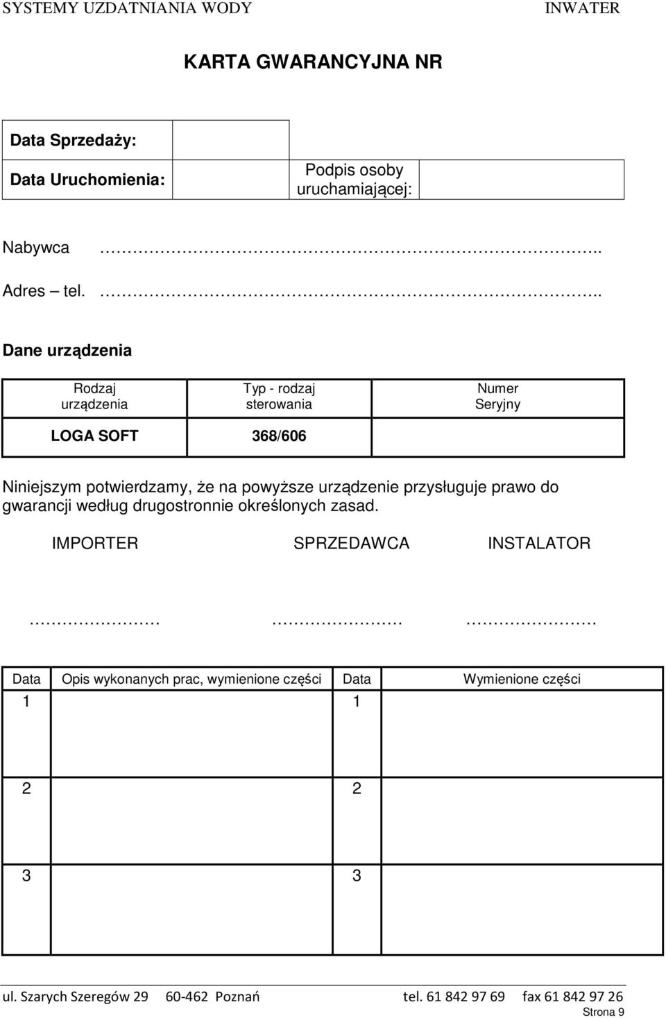 potwierdzamy, że na powyższe urządzenie przysługuje prawo do gwarancji według drugostronnie określonych zasad.