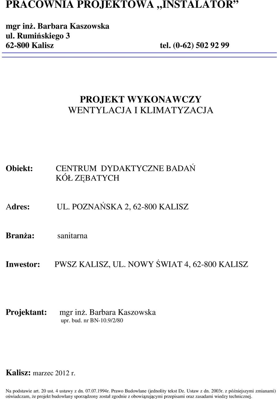 POZNAŃSKA 2, 62-800 KALISZ BranŜa: sanitarna Inwestor: PWSZ KALISZ, UL. NOWY ŚWIAT 4, 62-800 KALISZ Projektant: mgr inŝ. Barbara Kaszowska upr. bud. nr BN-10.