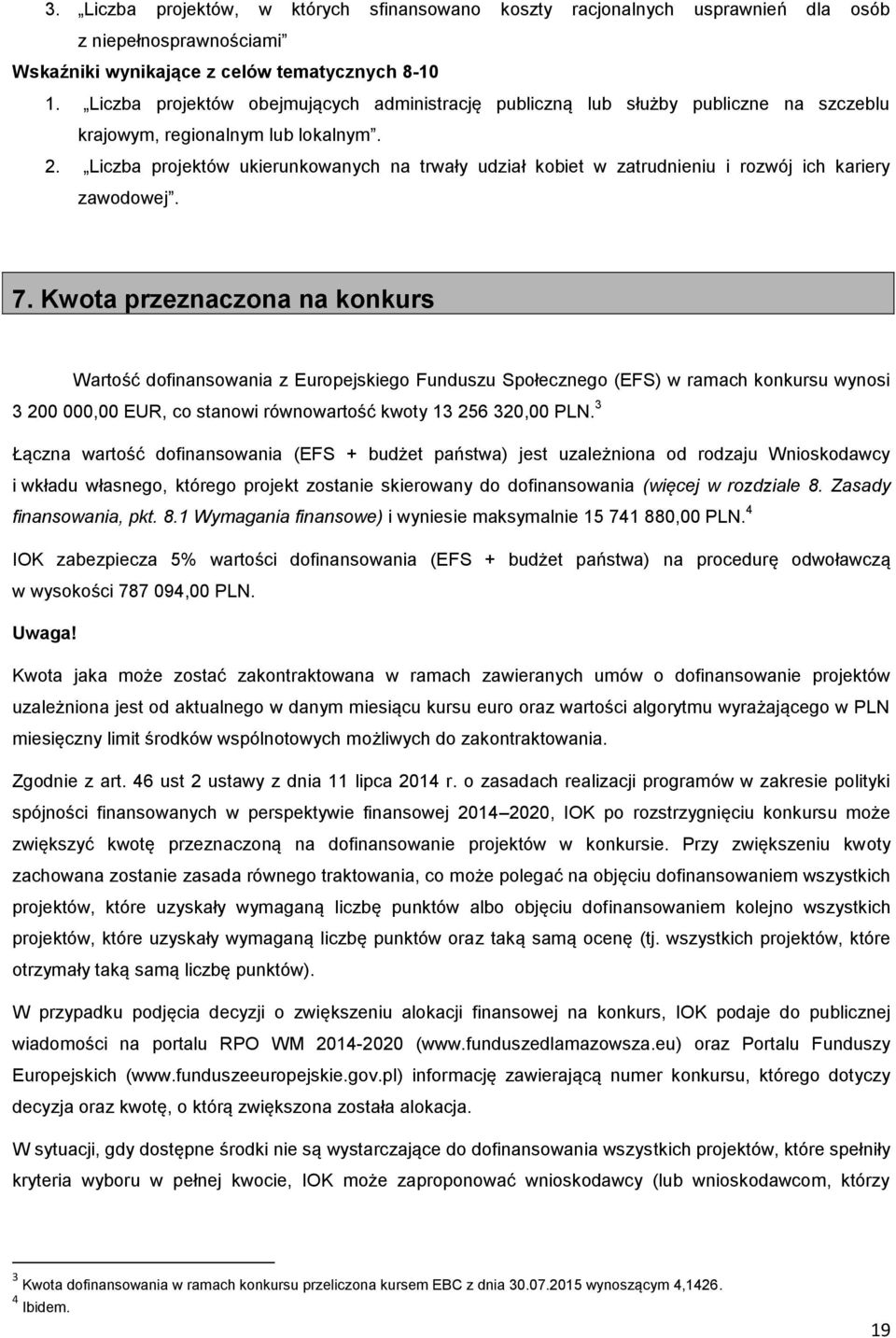 Liczba projektów ukierunkowanych na trwały udział kobiet w zatrudnieniu i rozwój ich kariery zawodowej. 7.