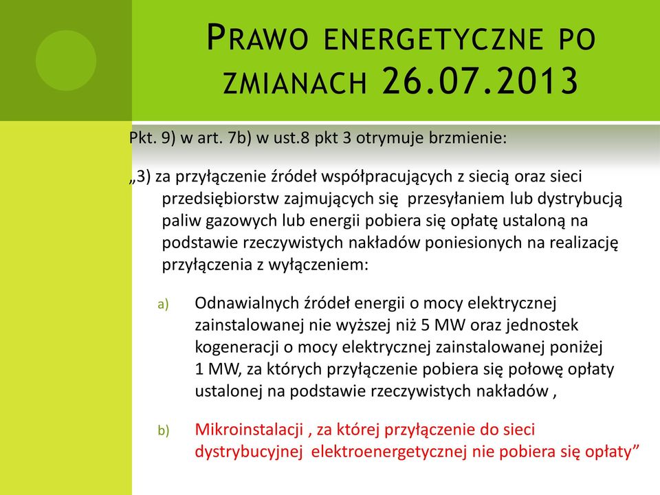 pobiera się opłatę ustaloną na podstawie rzeczywistych nakładów poniesionych na realizację przyłączenia z wyłączeniem: a) Odnawialnych źródeł energii o mocy elektrycznej