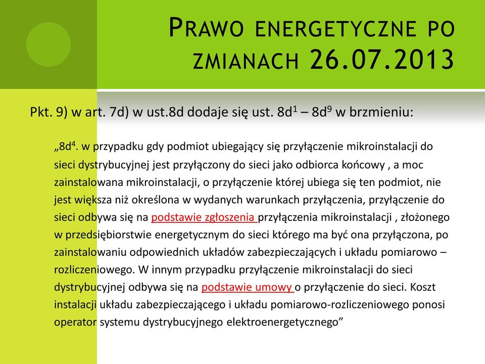 ubiega się ten podmiot, nie jest większa niż określona w wydanych warunkach przyłączenia, przyłączenie do sieci odbywa się na podstawie zgłoszenia przyłączenia mikroinstalacji, złożonego w