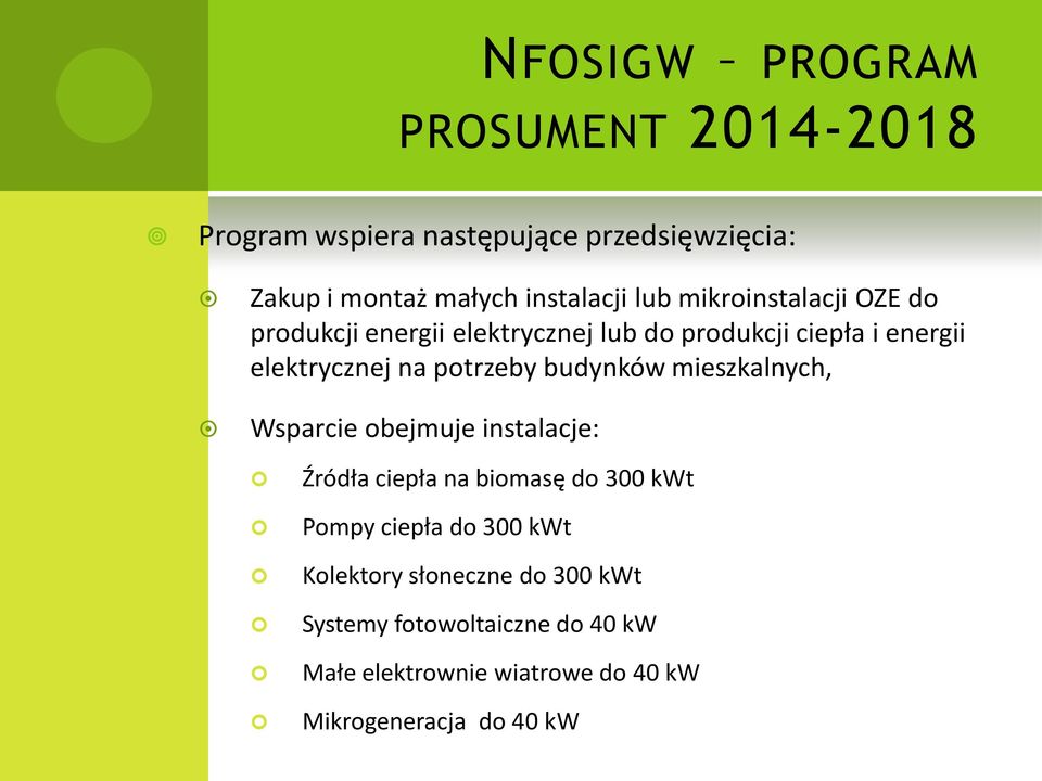 budynków mieszkalnych, Wsparcie obejmuje instalacje: Źródła ciepła na biomasę do 300 kwt Pompy ciepła do 300 kwt