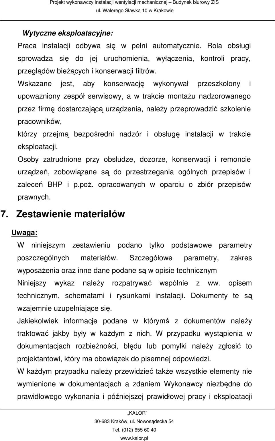 pracowników, którzy przejmą bezpośredni nadzór i obsługę instalacji w trakcie eksploatacji.