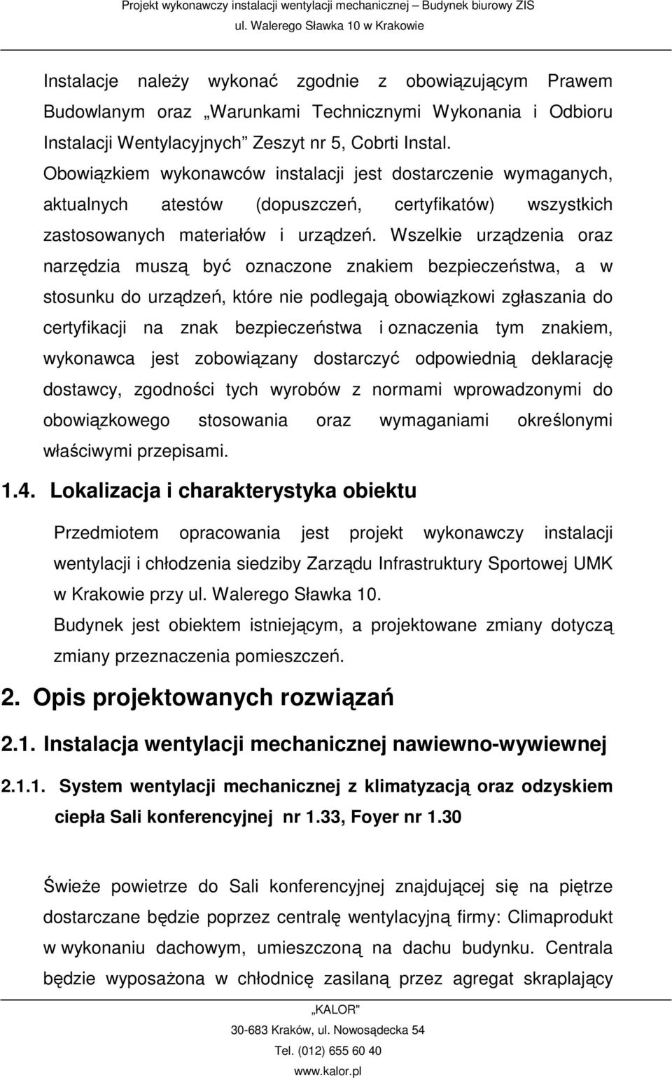 Wszelkie urządzenia oraz narzędzia muszą być oznaczone znakiem bezpieczeństwa, a w stosunku do urządzeń, które nie podlegają obowiązkowi zgłaszania do certyfikacji na znak bezpieczeństwa i oznaczenia