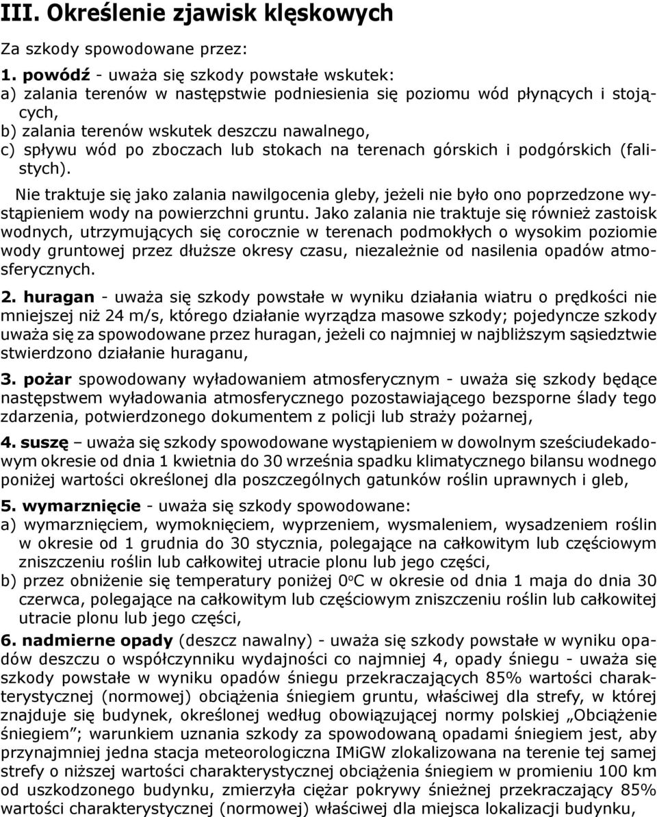 zboczach lub stokach na terenach górskich i podgórskich (falistych). Nie traktuje się jako zalania nawilgocenia gleby, jeżeli nie było ono poprzedzone wystąpieniem wody na powierzchni gruntu.