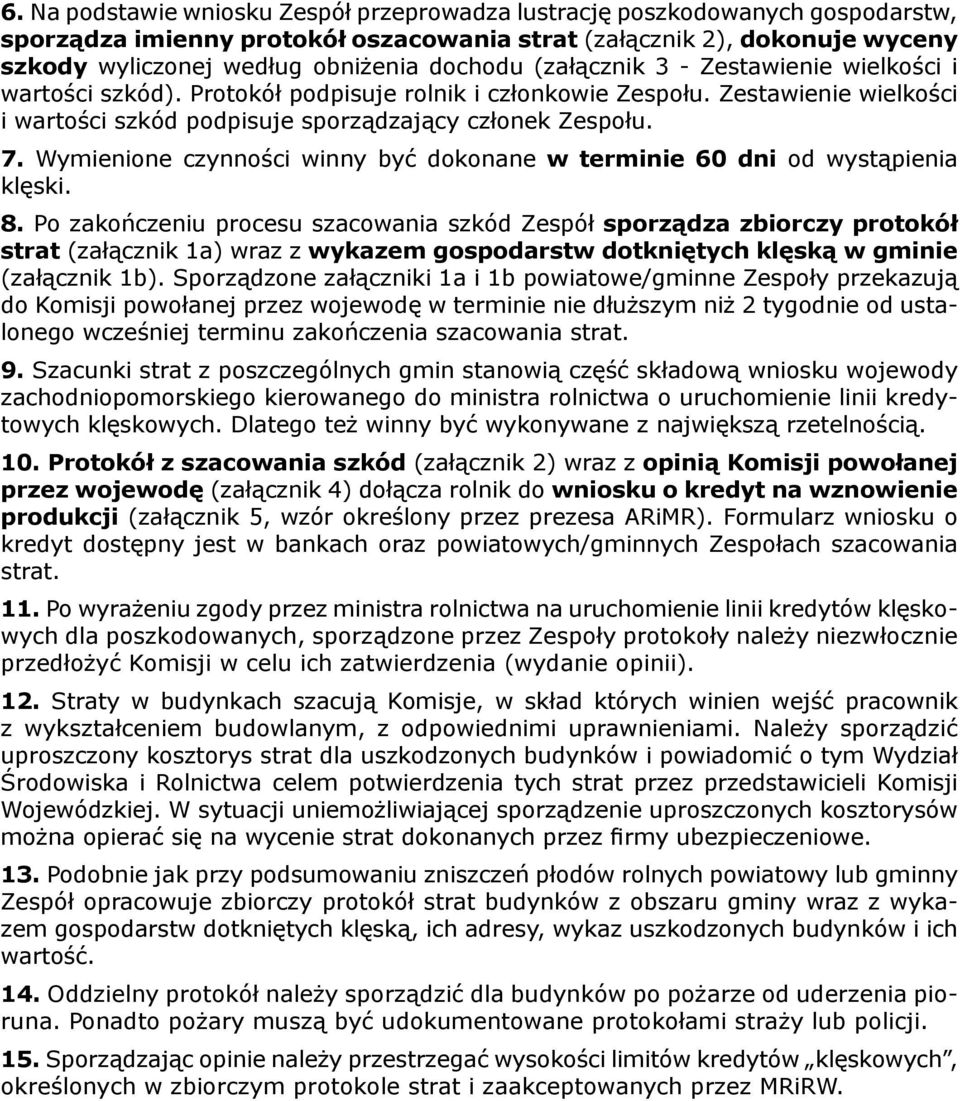 Wymienione czynności winny być dokonane w terminie 60 dni od wystąpienia klęski. 8.