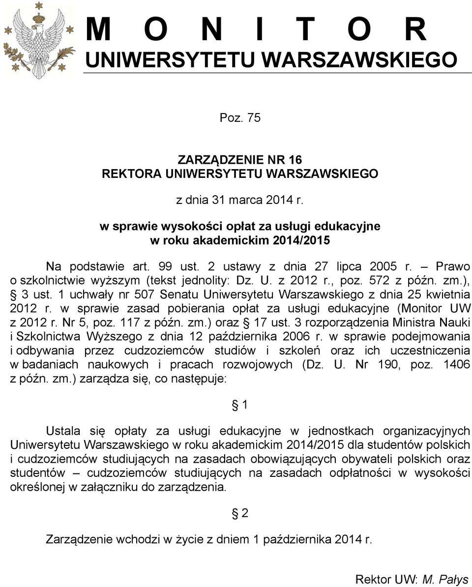 , poz. 572 z późn. zm.), 3 ust. 1 uchwały nr 507 Senatu Uniwersytetu Warszawskiego z dnia 25 kwietnia 2012 r. w sprawie zasad pobierania opłat za usługi edukacyjne (Monitor UW z 2012 r. Nr 5, poz.