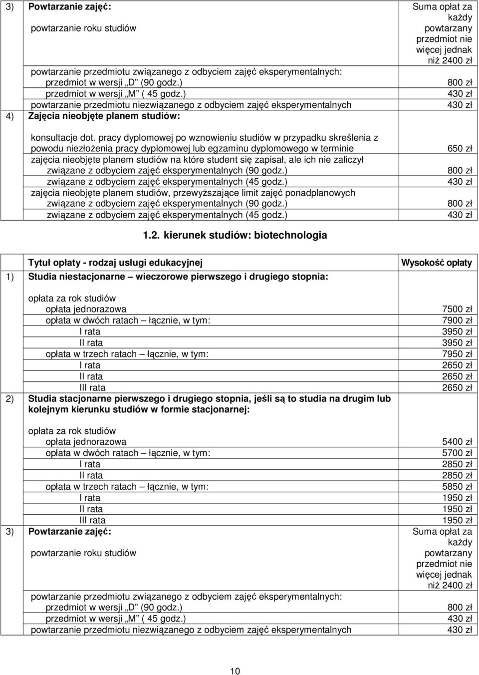 pracy dyplomowej po wznowieniu studiów w przypadku skreślenia z powodu niezłożenia pracy dyplomowej lub egzaminu dyplomowego w terminie zajęcia nieobjęte planem studiów na które student się zapisał,