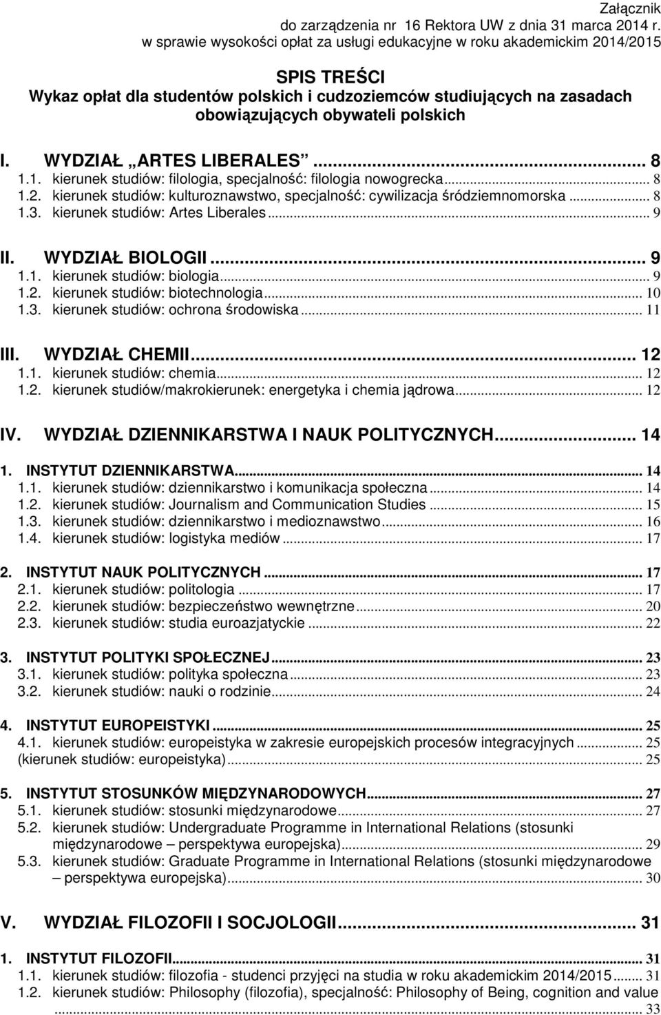 WYDZIAŁ ARTES LIBERALES... 8 1.1. kierunek studiów: filologia, specjalność: filologia nowogrecka... 8 1.2. kierunek studiów: kulturoznawstwo, specjalność: cywilizacja śródziemnomorska... 8 1.3.