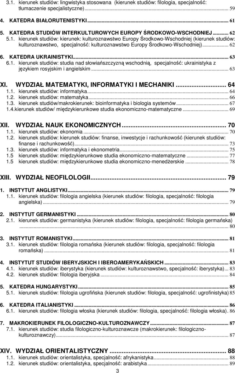 kierunek studiów: kierunek: kulturoznawstwo Europy Środkowo-Wschodniej (kierunek studiów: kulturoznawstwo, specjalność: kulturoznawstwo Europy Środkowo-Wschodniej)... 62 6. KATEDRA UKRAINISTYKI... 63 6.