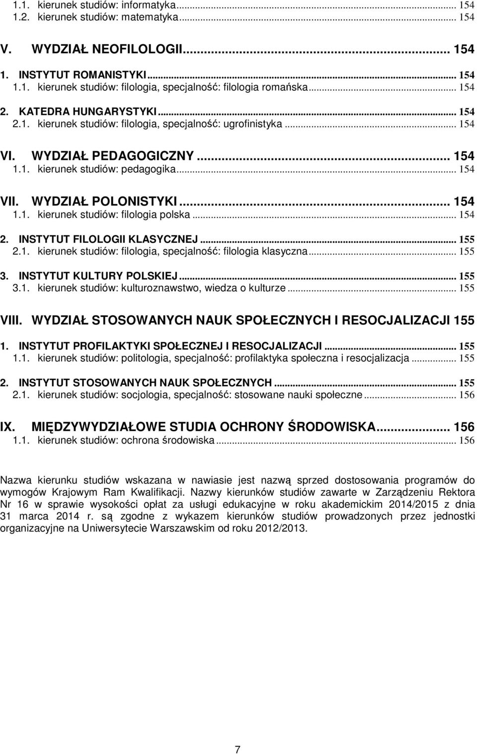 WYDZIAŁ POLONISTYKI... 154 1.1. kierunek studiów: filologia polska... 154 2. INSTYTUT FILOLOGII KLASYCZNEJ... 155 2.1. kierunek studiów: filologia, specjalność: filologia klasyczna... 155 3.