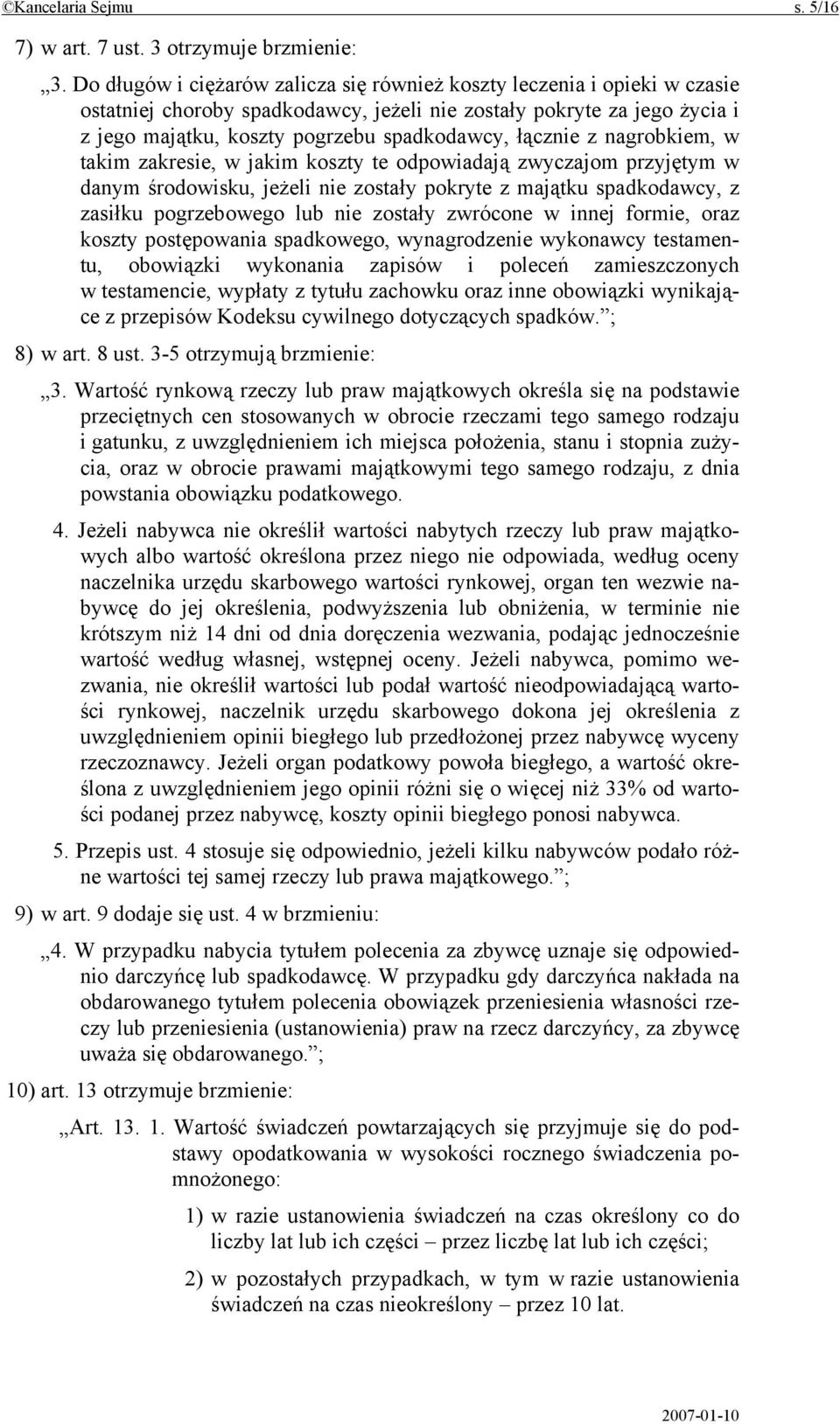 łącznie z nagrobkiem, w takim zakresie, w jakim koszty te odpowiadają zwyczajom przyjętym w danym środowisku, jeżeli nie zostały pokryte z majątku spadkodawcy, z zasiłku pogrzebowego lub nie zostały