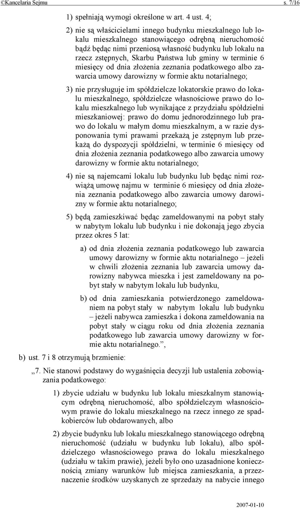 Państwa lub gminy w terminie 6 miesięcy od dnia złożenia zeznania podatkowego albo zawarcia umowy darowizny w formie aktu notarialnego; 3) nie przysługuje im spółdzielcze lokatorskie prawo do lokalu