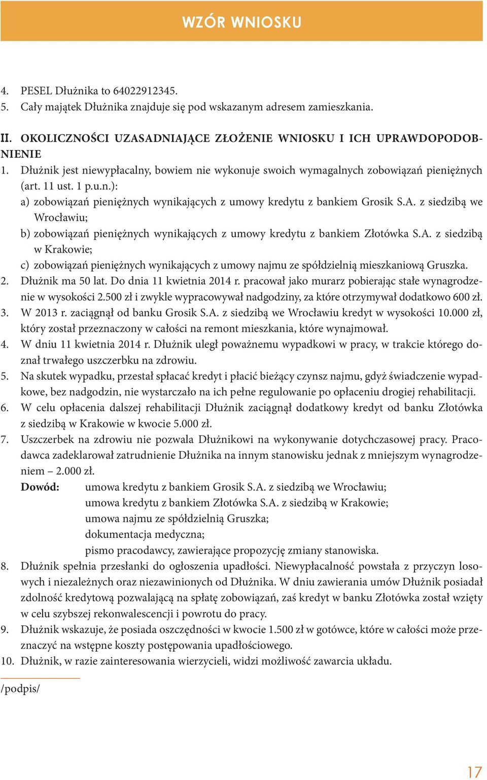 A. z siedzibą we Wrocławiu; b) zobowiązań pieniężnych wynikających z umowy kredytu z bankiem Złotówka S.A. z siedzibą w Krakowie; c) zobowiązań pieniężnych wynikających z umowy najmu ze spółdzielnią mieszkaniową Gruszka.