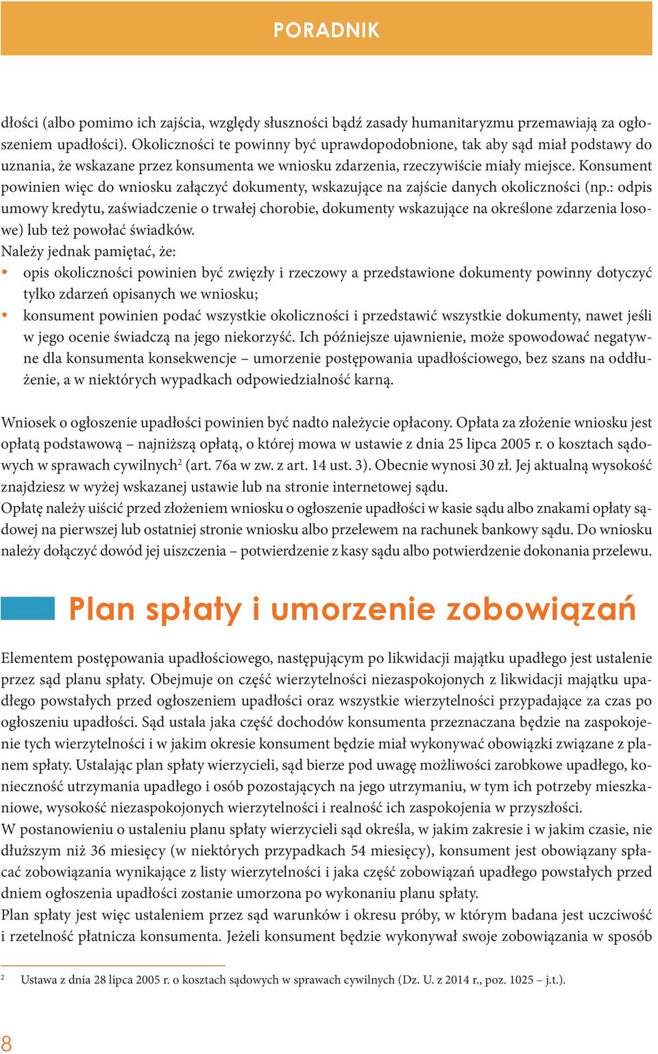 Konsument powinien więc do wniosku załączyć dokumenty, wskazujące na zajście danych okoliczności (np.