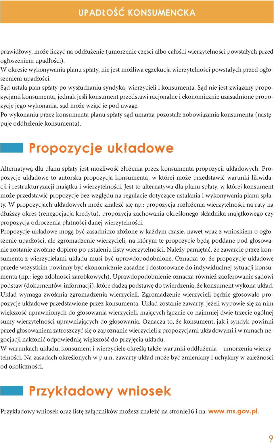 Sąd nie jest związany propozycjami konsumenta, jednak jeśli konsument przedstawi racjonalne i ekonomicznie uzasadnione propozycje jego wykonania, sąd może wziąć je pod uwagę.