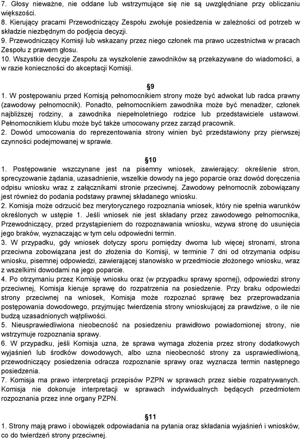 Przewodniczący Komisji lub wskazany przez niego członek ma prawo uczestnictwa w pracach Zespołu z prawem głosu. 10.