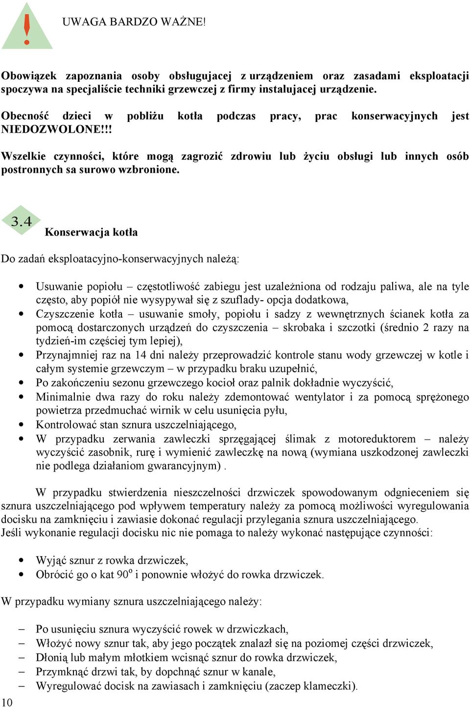 !! Wszelkie czynności, które mogą zagrozić zdrowiu lub Ŝyciu obsługi lub innych osób postronnych sa surowo wzbronione. 3.