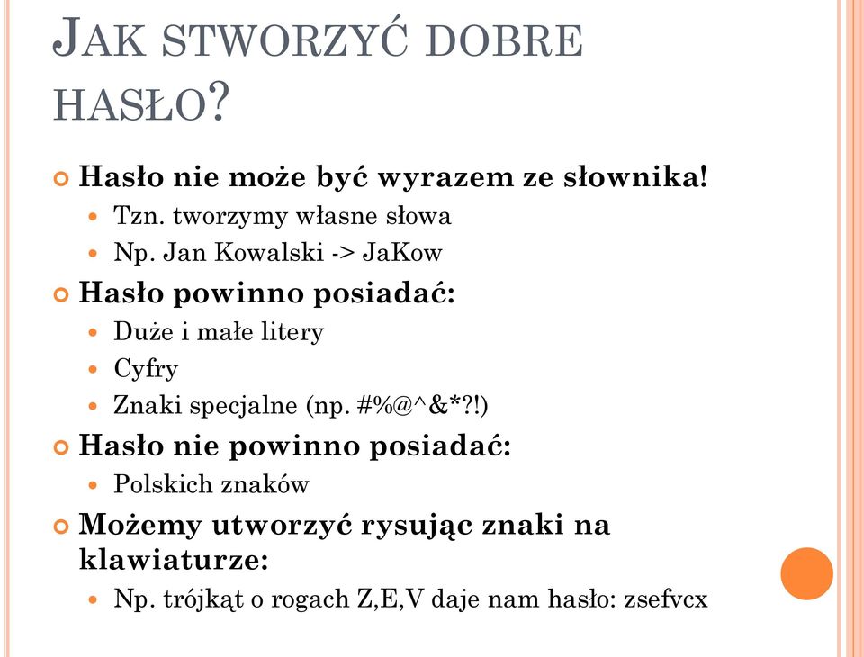 Jan Kowalski -> JaKow Hasło powinno posiadać: Duże i małe litery Cyfry Znaki