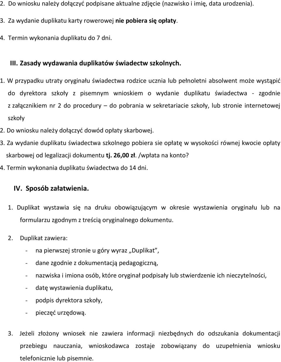 W przypadku utraty oryginału świadectwa rodzice ucznia lub pełnoletni absolwent może wystąpid do dyrektora szkoły z pisemnym wnioskiem o wydanie duplikatu świadectwa - zgodnie z załącznikiem nr 2 do