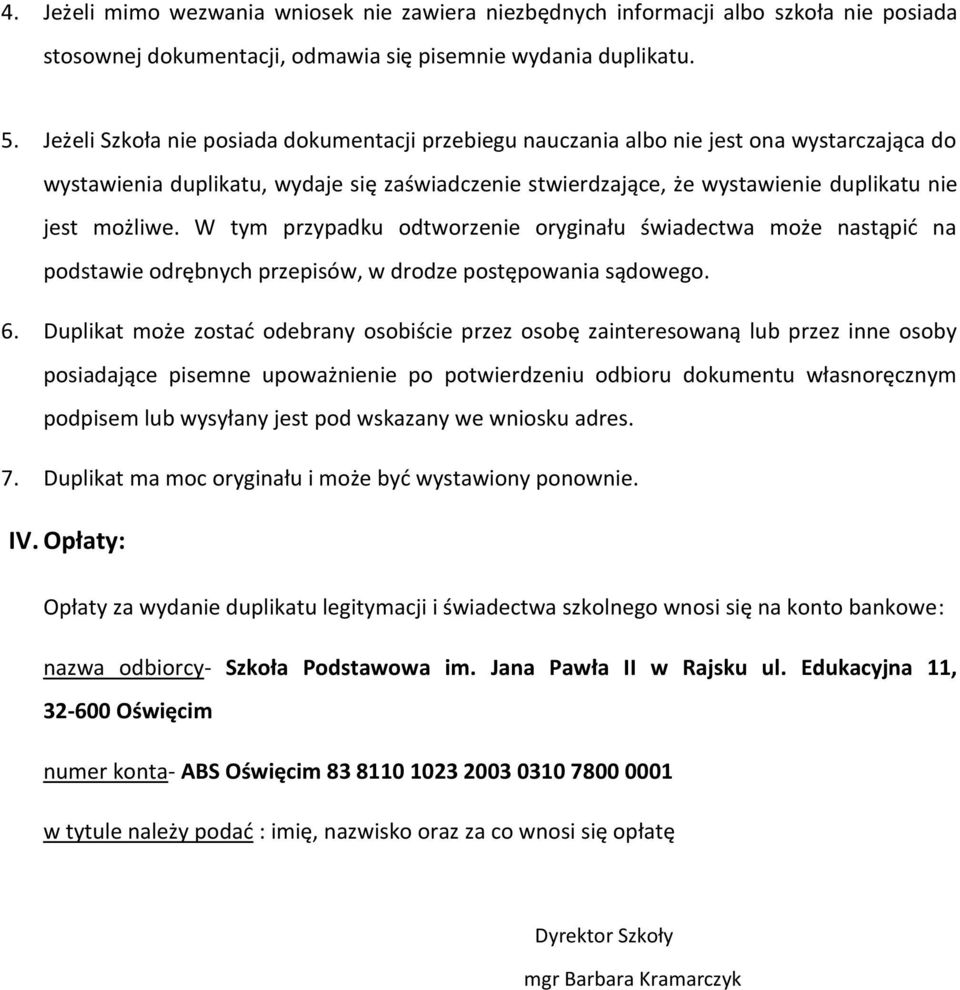 W tym przypadku odtworzenie oryginału świadectwa może nastąpid na podstawie odrębnych przepisów, w drodze postępowania sądowego. 6.