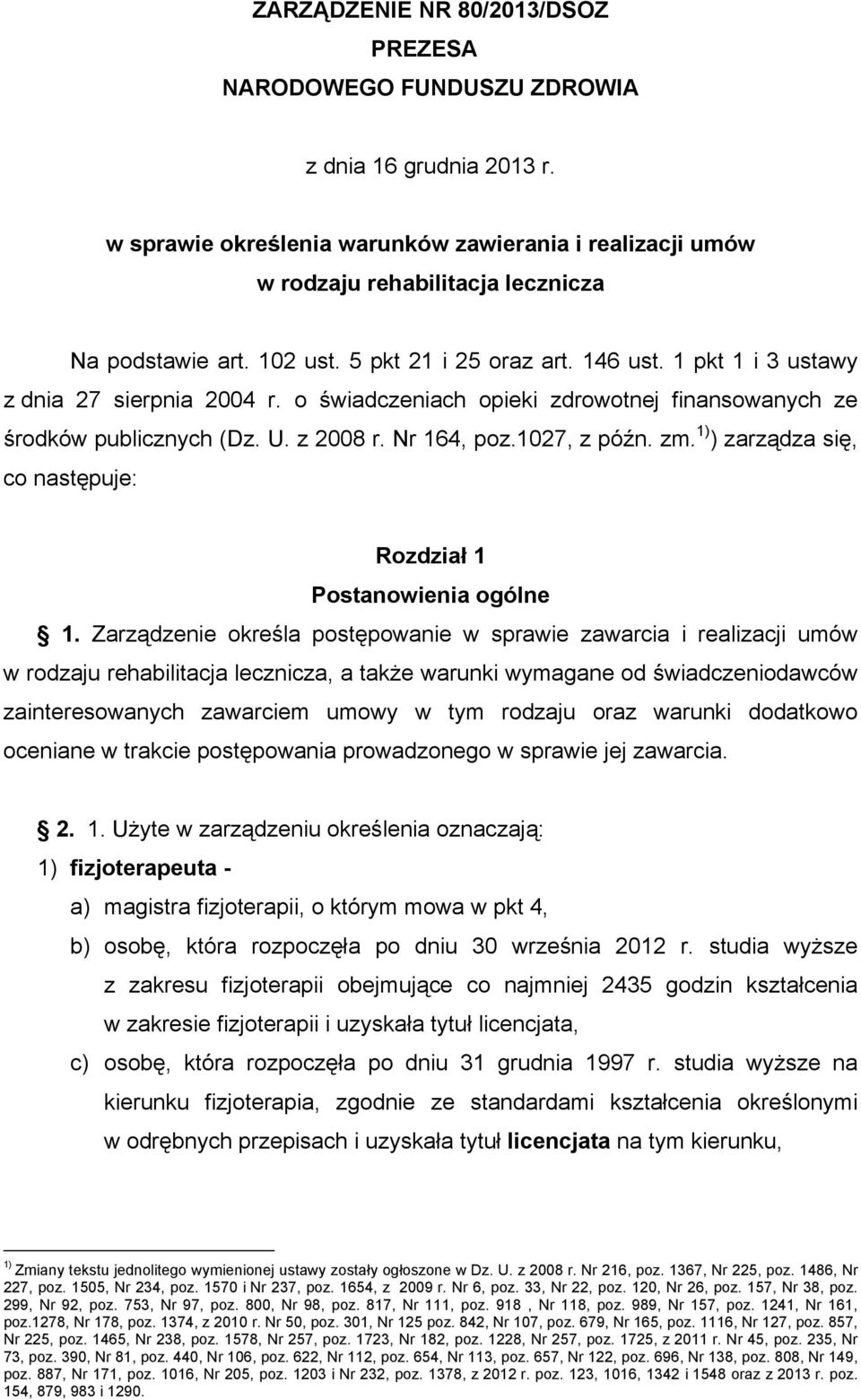 1027, z późn. zm. 1) ) zarządza się, co następuje: Rozdział 1 Postanowienia ogólne 1.