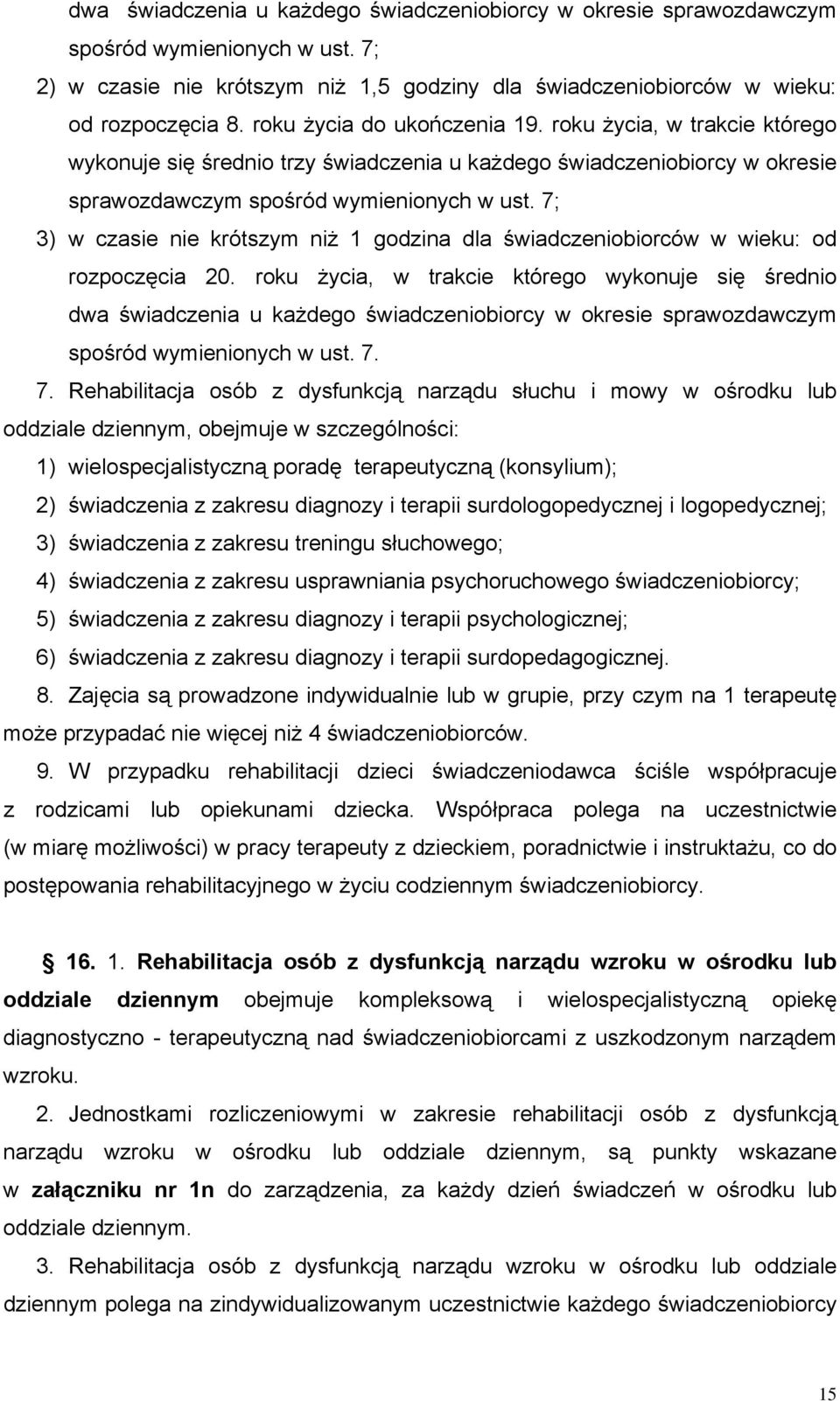 7; 3) w czasie nie krótszym niż 1 godzina dla świadczeniobiorców w wieku: od rozpoczęcia 20.