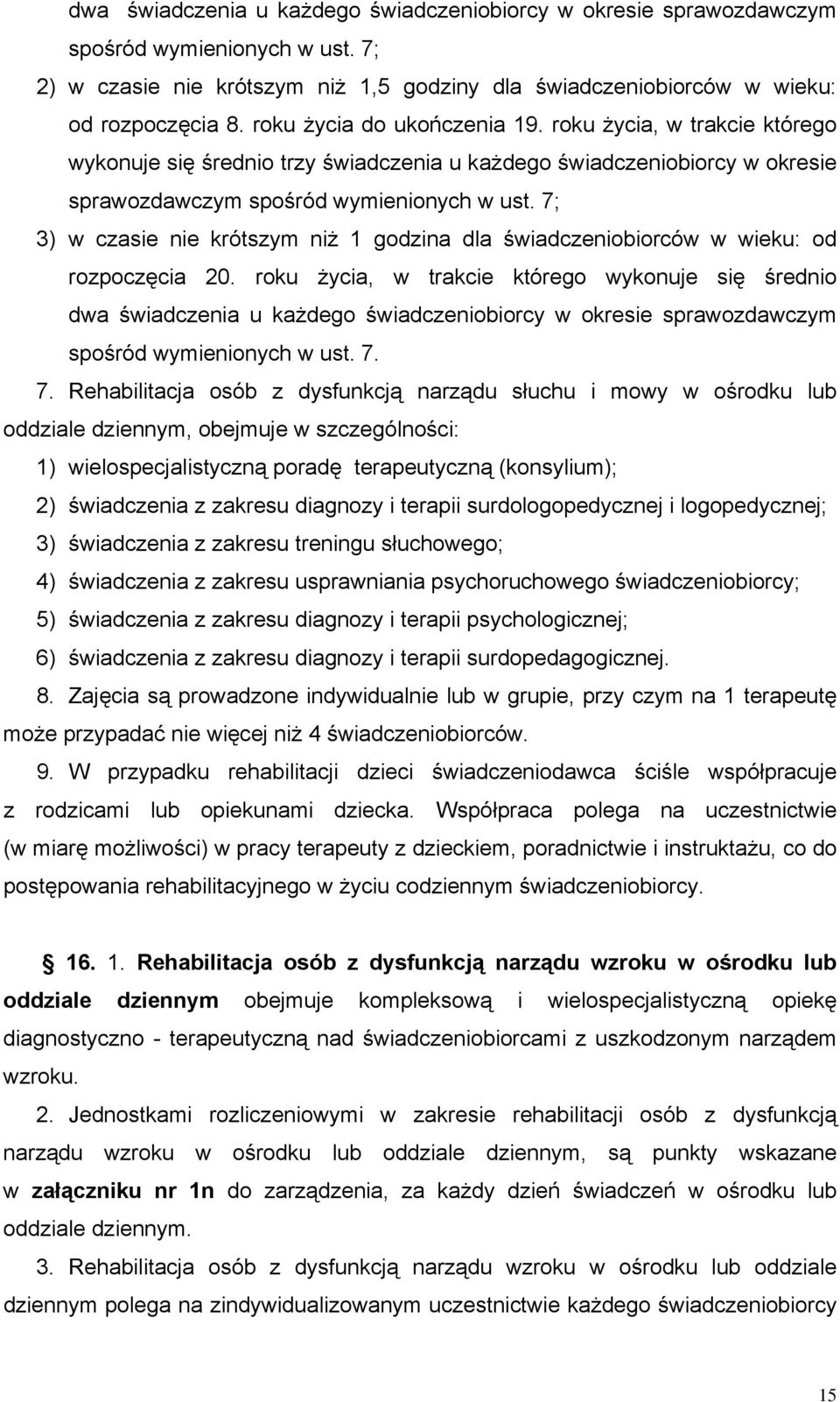 7; 3) w czasie nie krótszym niż 1 godzina dla świadczeniobiorców w wieku: od rozpoczęcia 20.