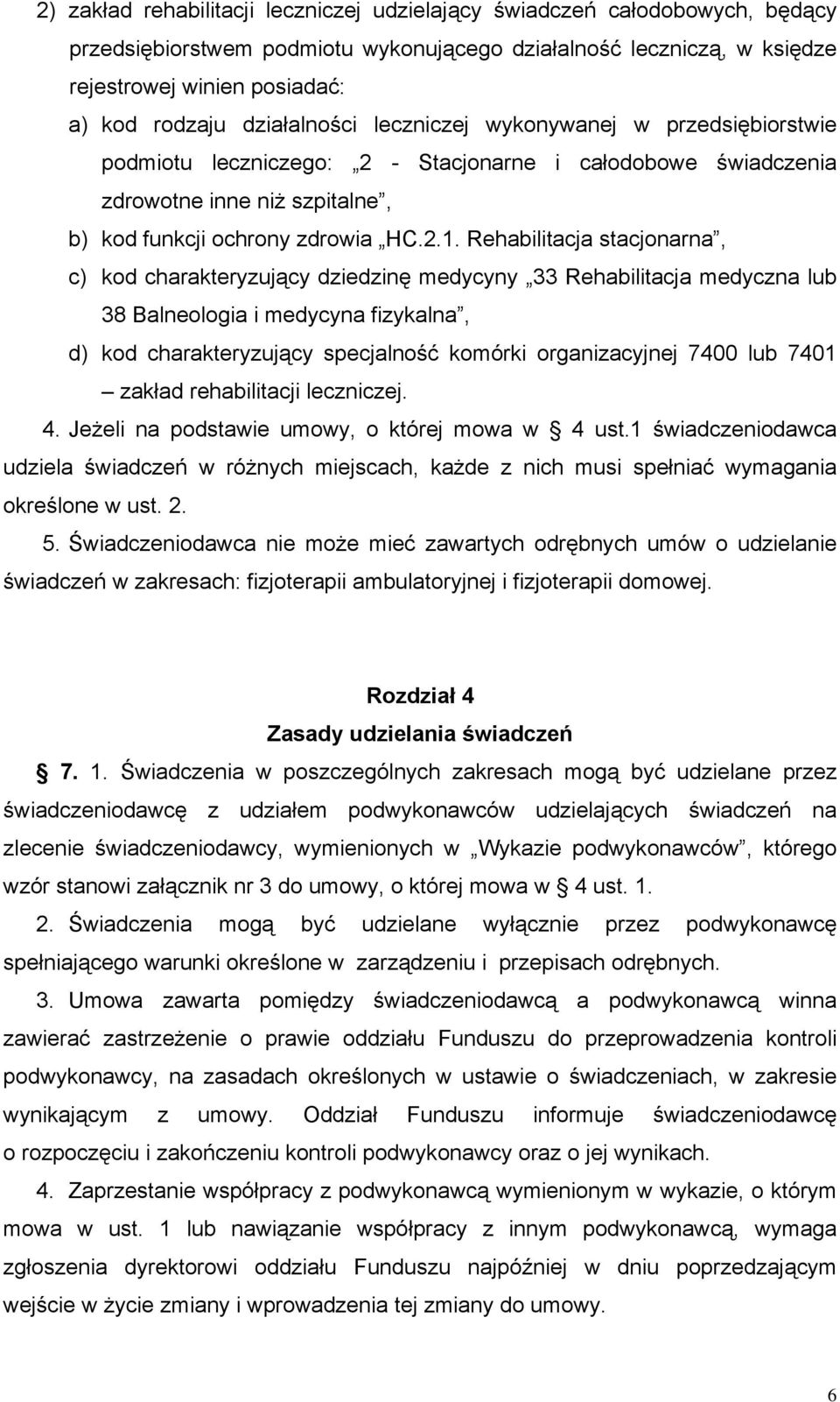 Rehabilitacja stacjonarna, c) kod charakteryzujący dziedzinę medycyny 33 Rehabilitacja medyczna lub 38 Balneologia i medycyna fizykalna, d) kod charakteryzujący specjalność komórki organizacyjnej