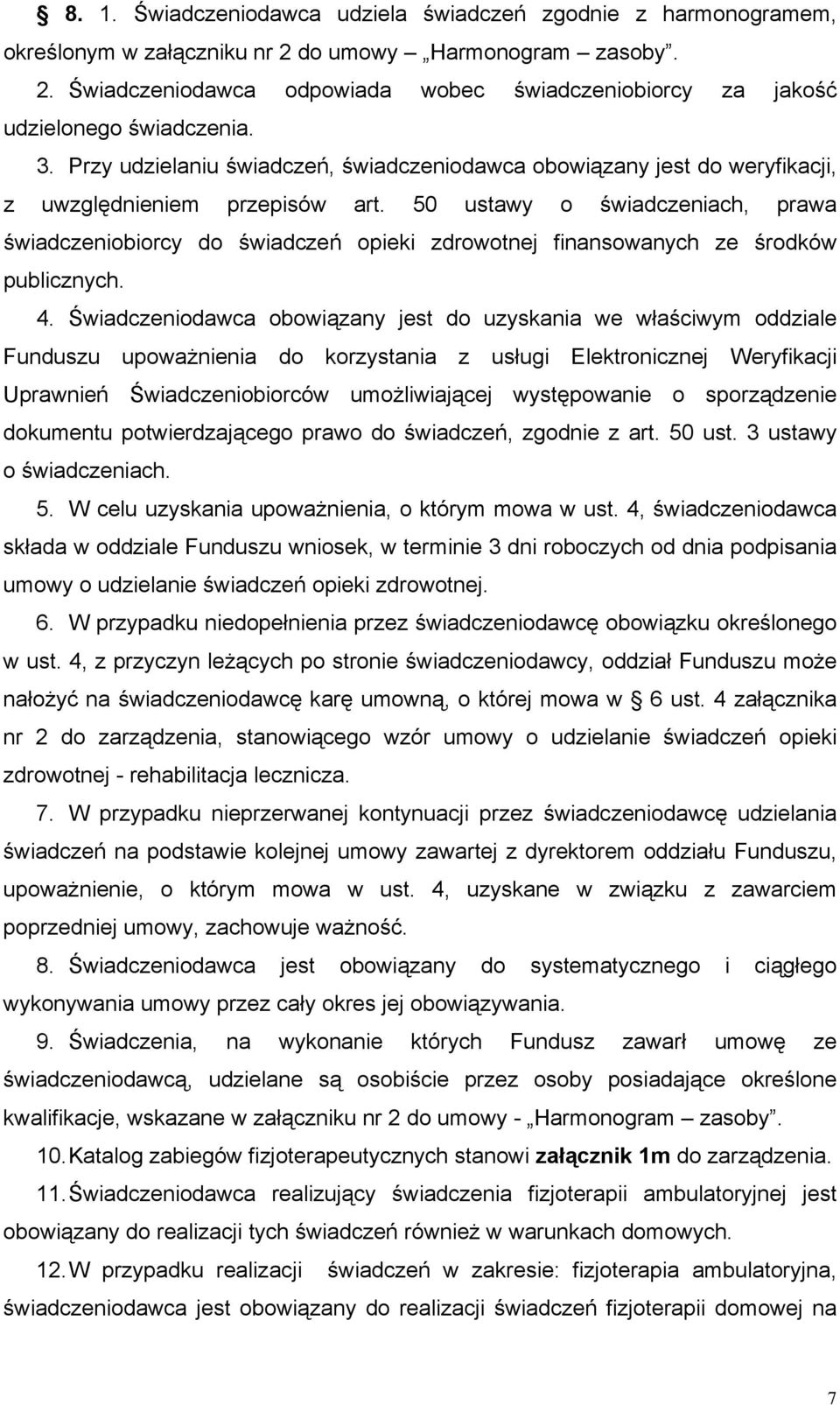 50 ustawy o świadczeniach, prawa świadczeniobiorcy do świadczeń opieki zdrowotnej finansowanych ze środków publicznych. 4.