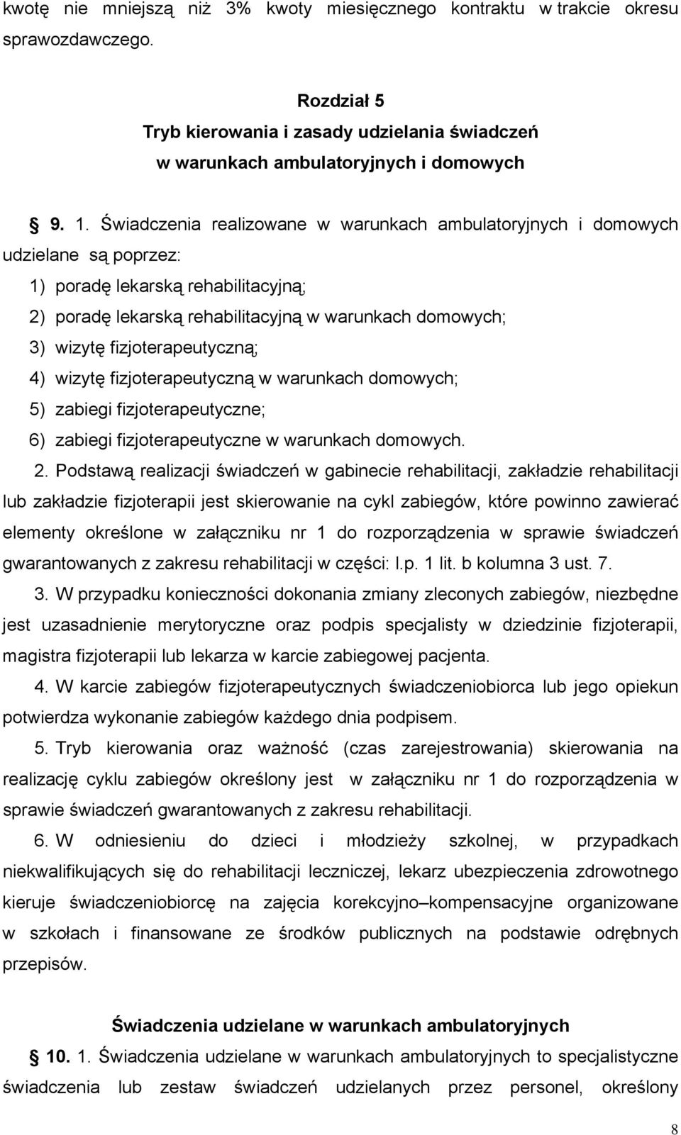 fizjoterapeutyczną; 4) wizytę fizjoterapeutyczną w warunkach domowych; 5) zabiegi fizjoterapeutyczne; 6) zabiegi fizjoterapeutyczne w warunkach domowych. 2.