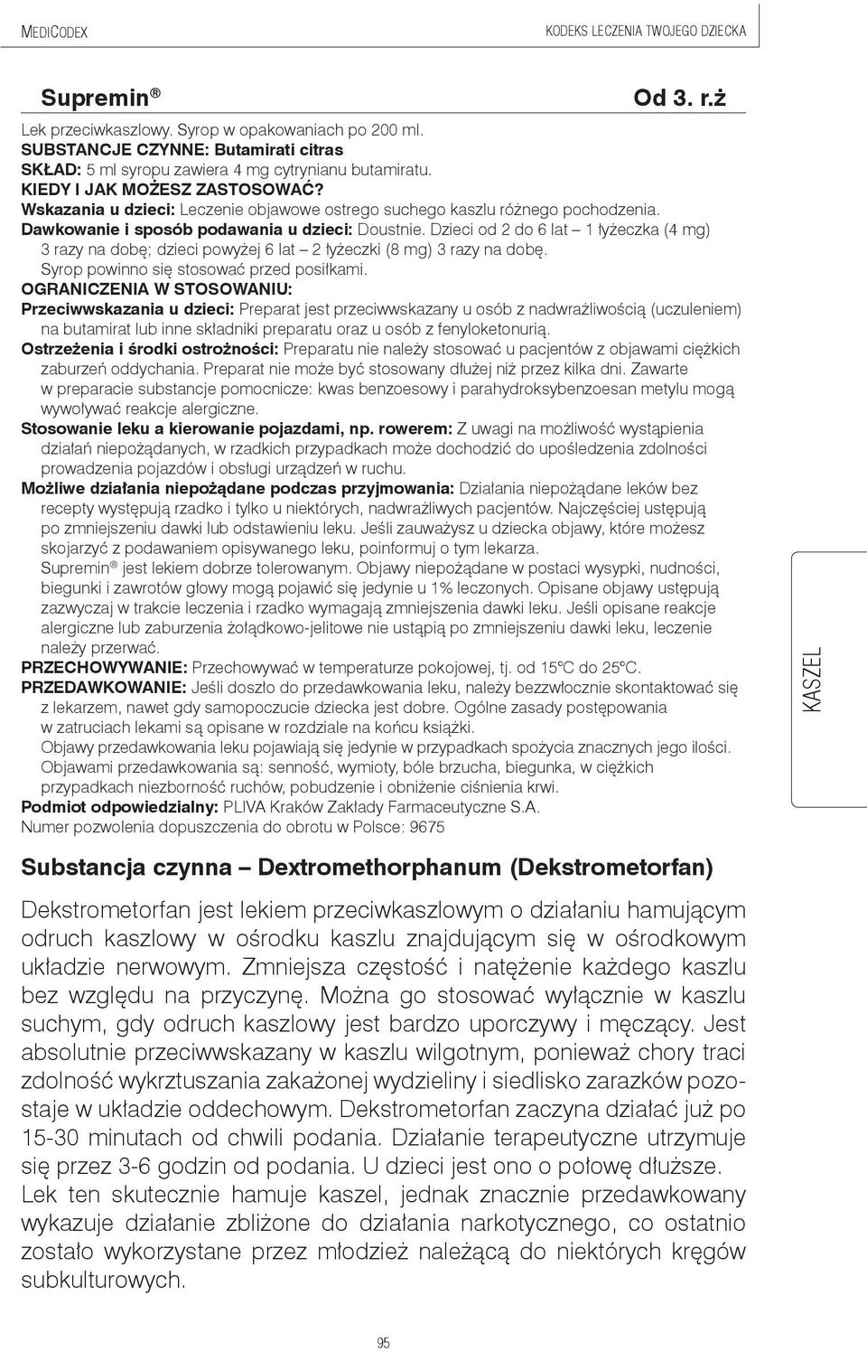 Dawkowanie i sposób podawania u dzieci: Doustnie. Dzieci od 2 do 6 lat 1 łyżeczka (4 mg) 3 razy na dobę; dzieci powyżej 6 lat 2 łyżeczki (8 mg) 3 razy na dobę.