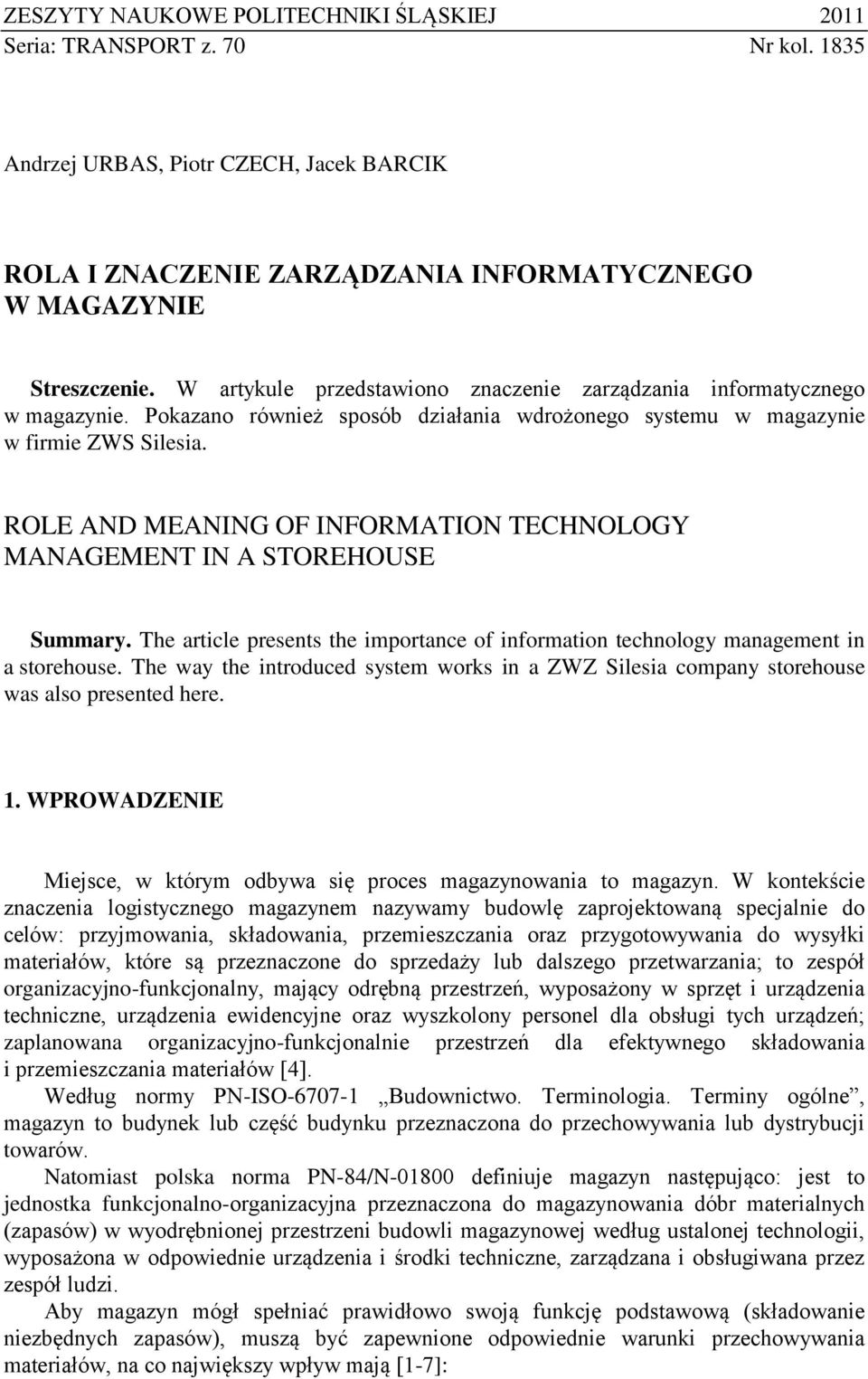 ROLE AND MEANING OF INFORMATION TECHNOLOGY MANAGEMENT IN A STOREHOUSE Summary. The article presents the importance of information technology management in a storehouse.