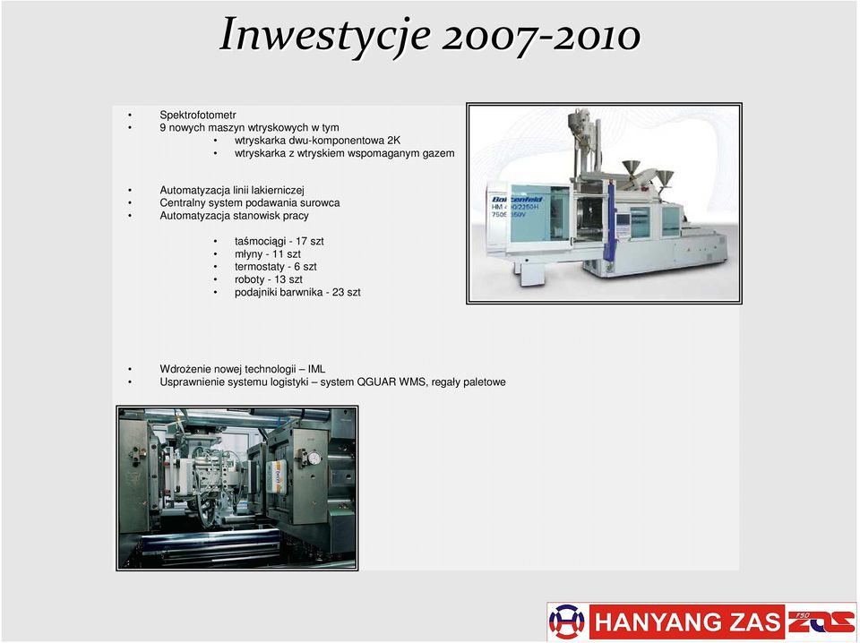 Automatyzacja stanowisk pracy taśmociągi - 17 szt młyny - 11 szt termostaty - 6 szt roboty - 13 szt podajniki