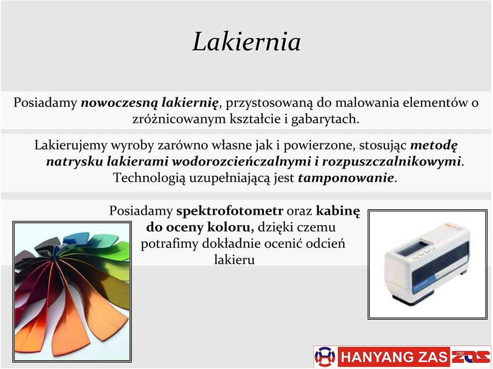 Lakierujemy wyroby zarówno własne jak i powierzone, stosując metodę natrysku lakierami