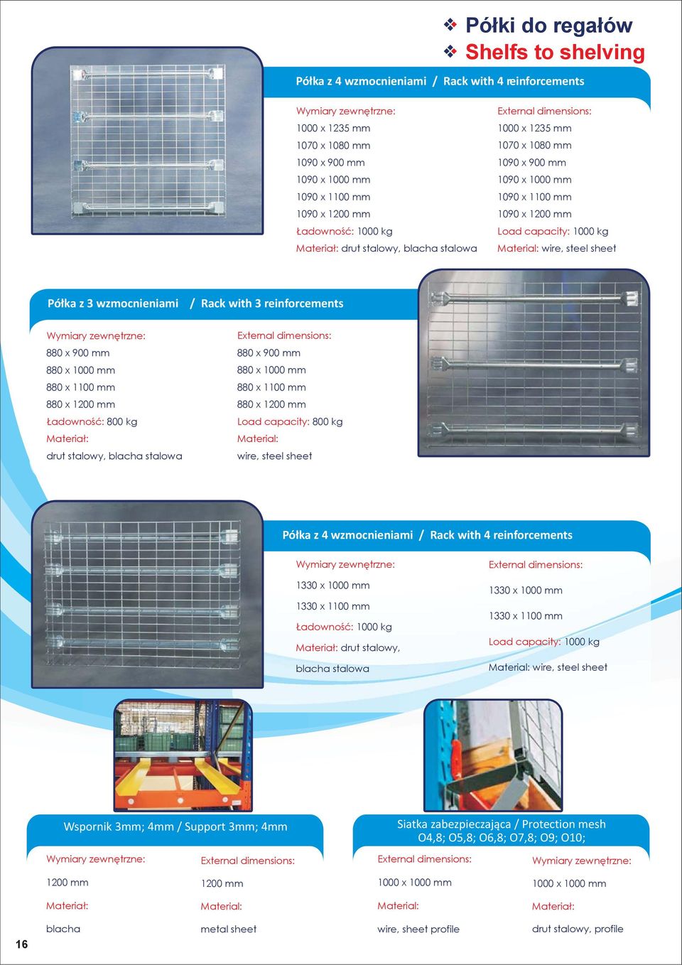 reinforcements 880 x 900 mm 880 x 1000 mm 880 x 1100 mm 880 x 1200 mm Ładowność: 800 kg drut stalowy, blacha stalowa 880 x 900 mm 880 x 1000 mm 880 x 1100 mm 880 x 1200 mm Load capacity: 800 kg wire,