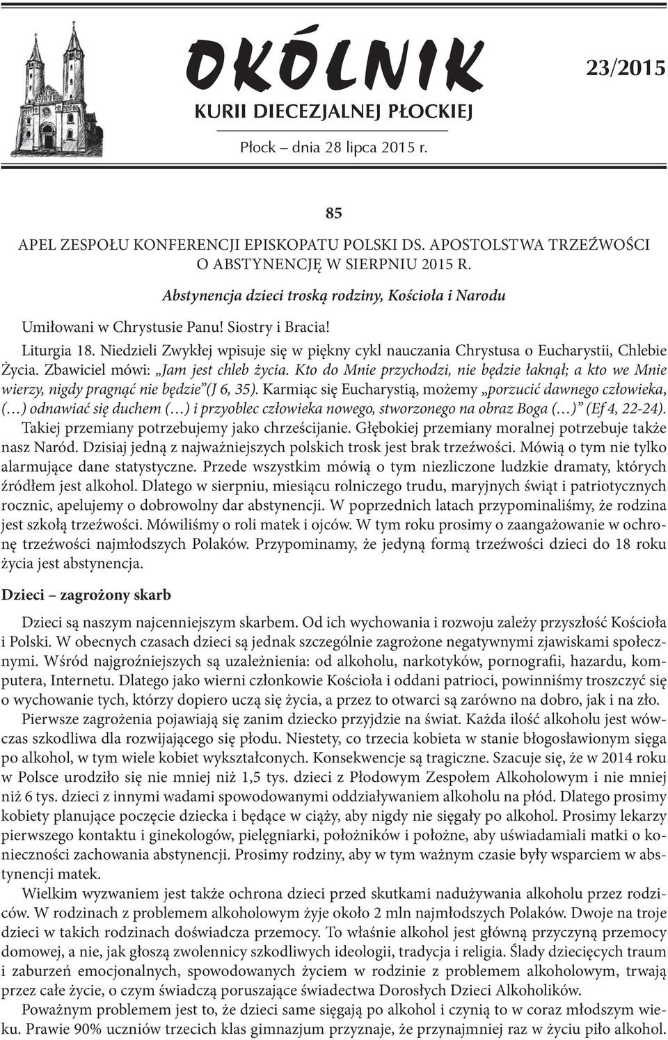 Niedzieli Zwykłej wpisuje się w piękny cykl nauczania Chrystusa o Eucharystii, Chlebie Życia. Zbawiciel mówi: Jam jest chleb życia.