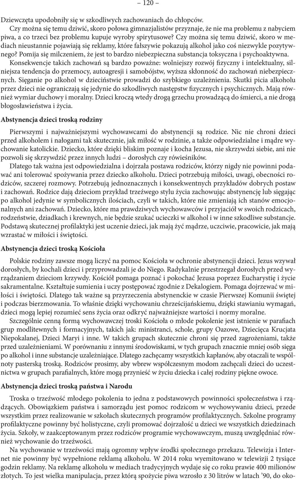 Czy można się temu dziwić, skoro w mediach nieustannie pojawiają się reklamy, które fałszywie pokazują alkohol jako coś niezwykle pozytywnego?