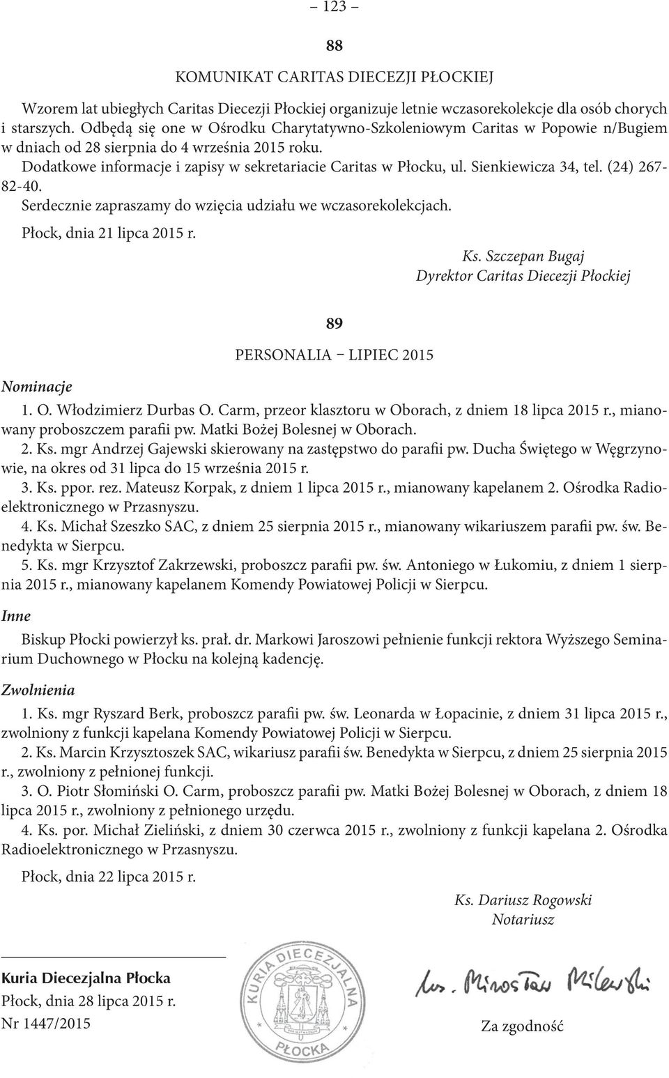 Sienkiewicza 34, tel. (24) 267-82-40. Serdecznie zapraszamy do wzięcia udziału we wczasorekolekcjach. Płock, dnia 21 lipca 2015 r. Ks.