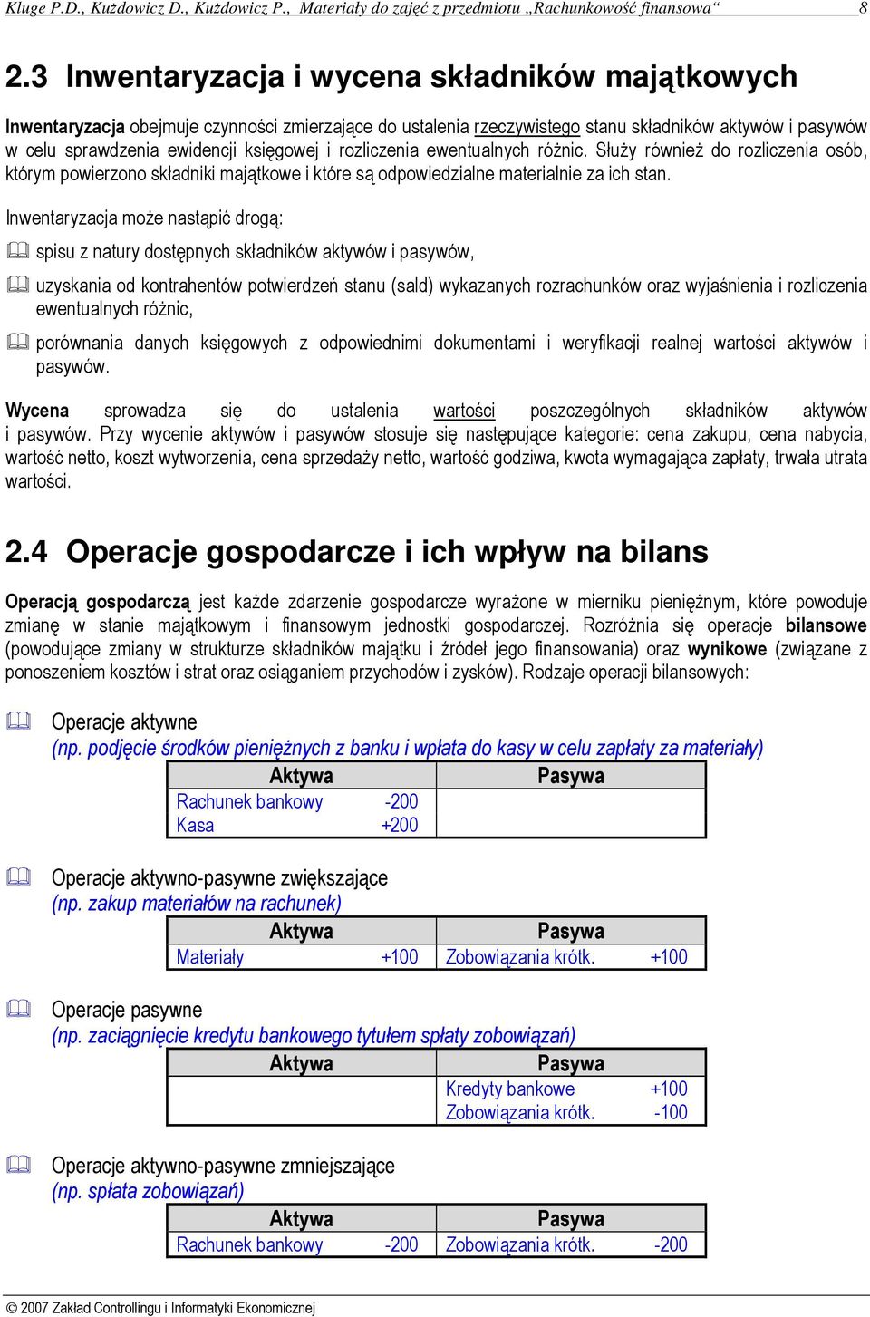 rozliczenia ewentualnych różnic. Służy również do rozliczenia osób, którym powierzono składniki majątkowe i które są odpowiedzialne materialnie za ich stan.