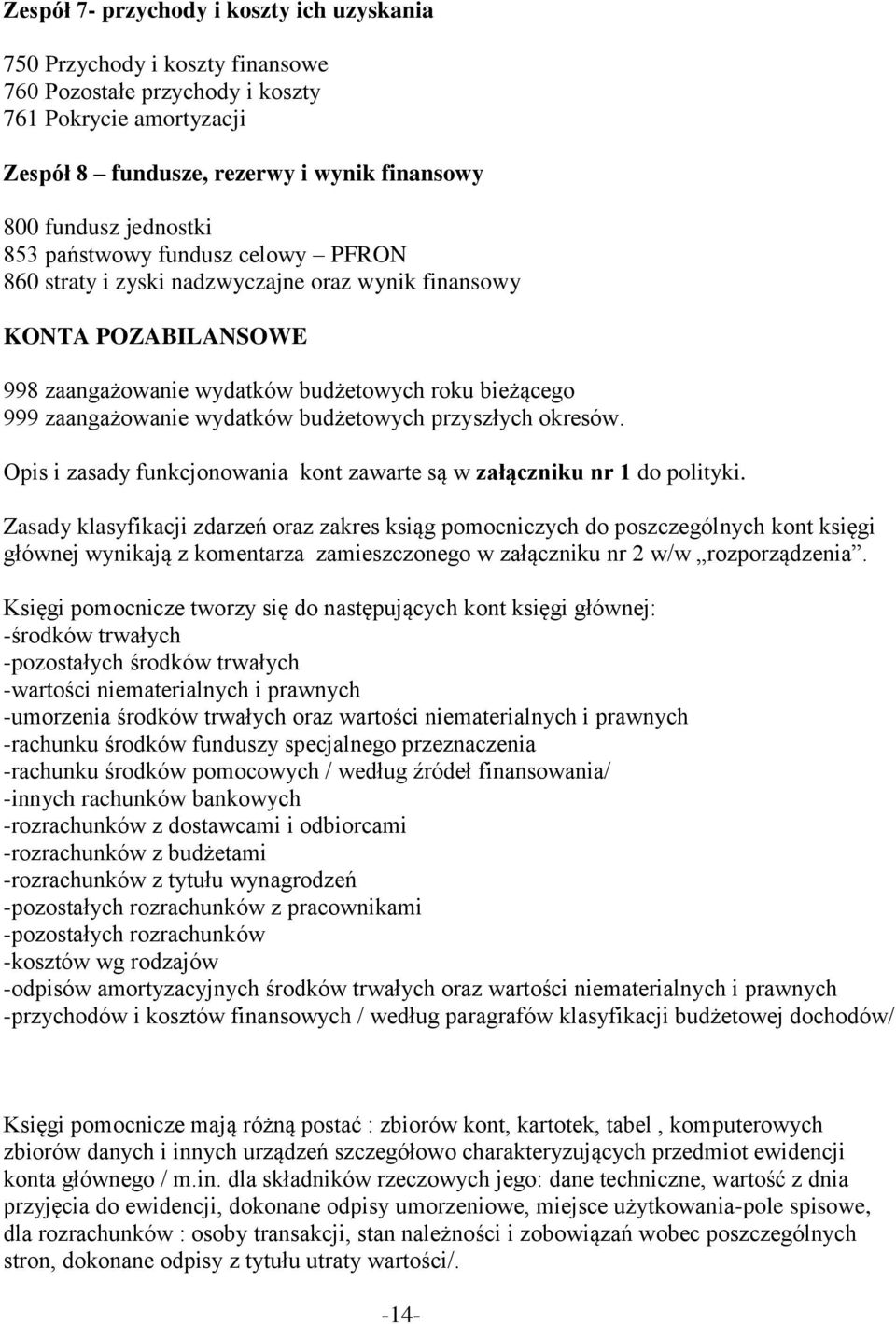budżetowych przyszłych okresów. Opis i zasady funkcjonowania kont zawarte są w załączniku nr 1 do polityki.
