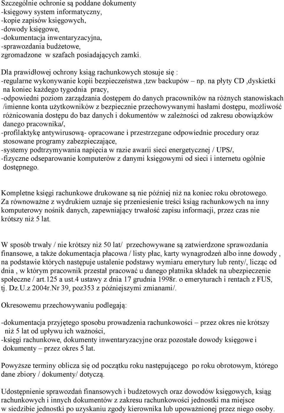 na płyty CD,dyskietki na koniec każdego tygodnia pracy, -odpowiedni poziom zarządzania dostępem do danych pracowników na różnych stanowiskach /imienne konta użytkowników z bezpiecznie przechowywanymi