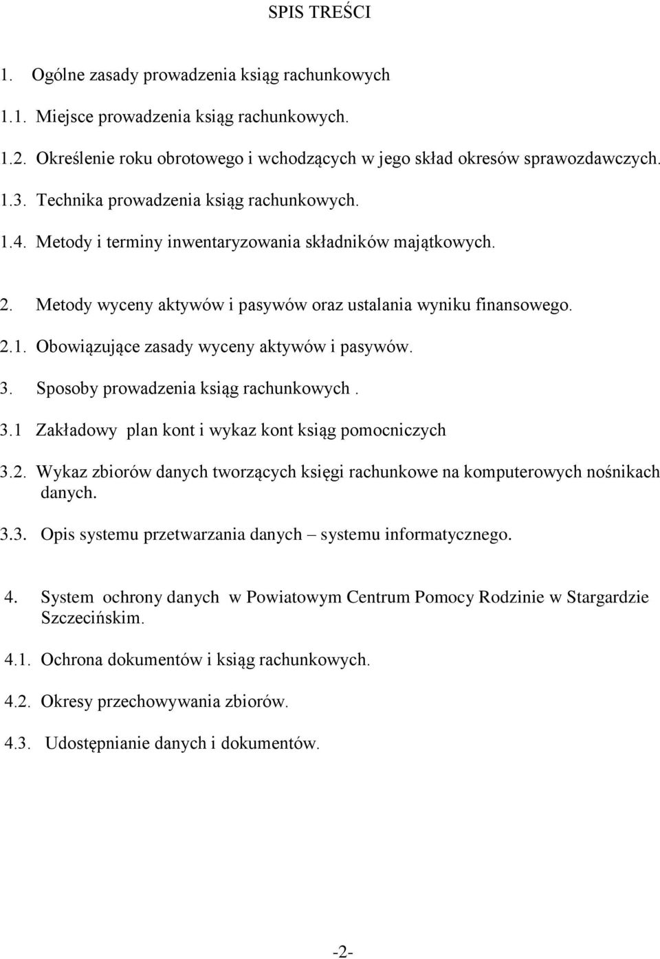3. Sposoby prowadzenia ksiąg rachunkowych. 3.1 Zakładowy plan kont i wykaz kont ksiąg pomocniczych 3.2. Wykaz zbiorów danych tworzących księgi rachunkowe na komputerowych nośnikach danych. 3.3. Opis systemu przetwarzania danych systemu informatycznego.