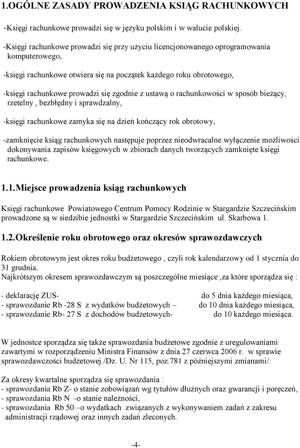 z ustawą o rachunkowości w sposób bieżący, rzetelny, bezbłędny i sprawdzalny, -księgi rachunkowe zamyka się na dzień kończący rok obrotowy, -zamknięcie ksiąg rachunkowych następuje poprzez