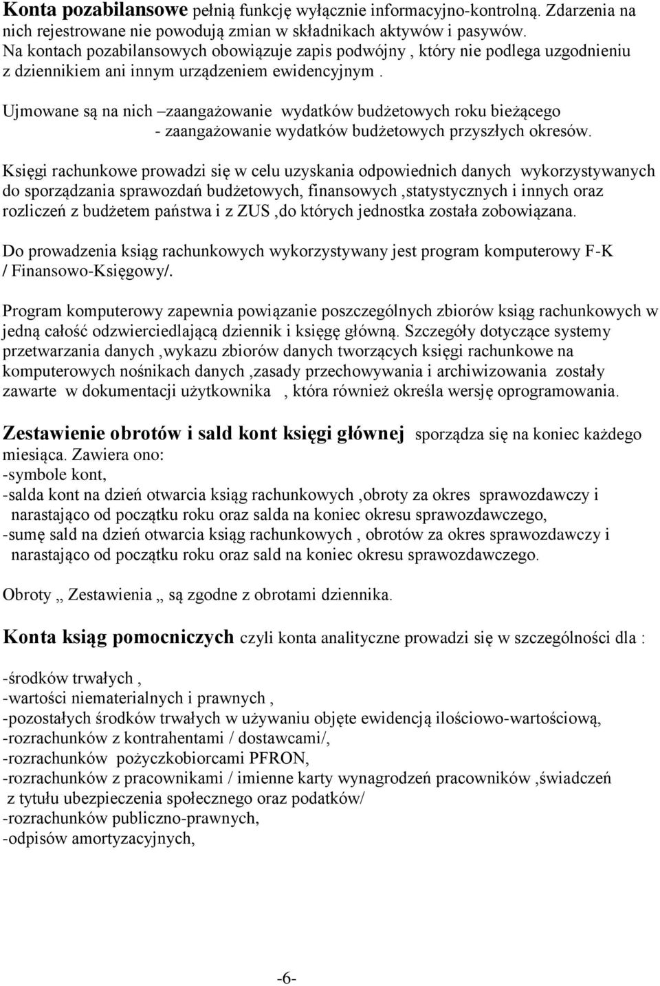 Ujmowane są na nich zaangażowanie wydatków budżetowych roku bieżącego - zaangażowanie wydatków budżetowych przyszłych okresów.
