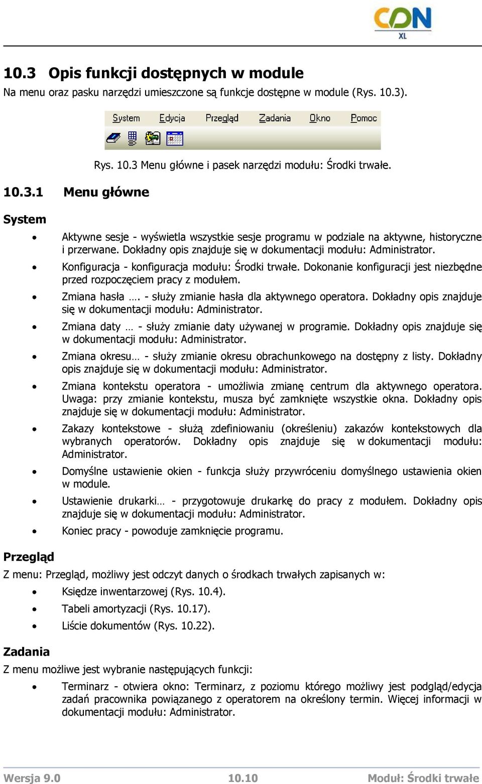 Konfiguracja - konfiguracja modułu: Środki trwałe. Dokonanie konfiguracji jest niezbędne przed rozpoczęciem pracy z modułem. Zmiana hasła. - służy zmianie hasła dla aktywnego operatora.
