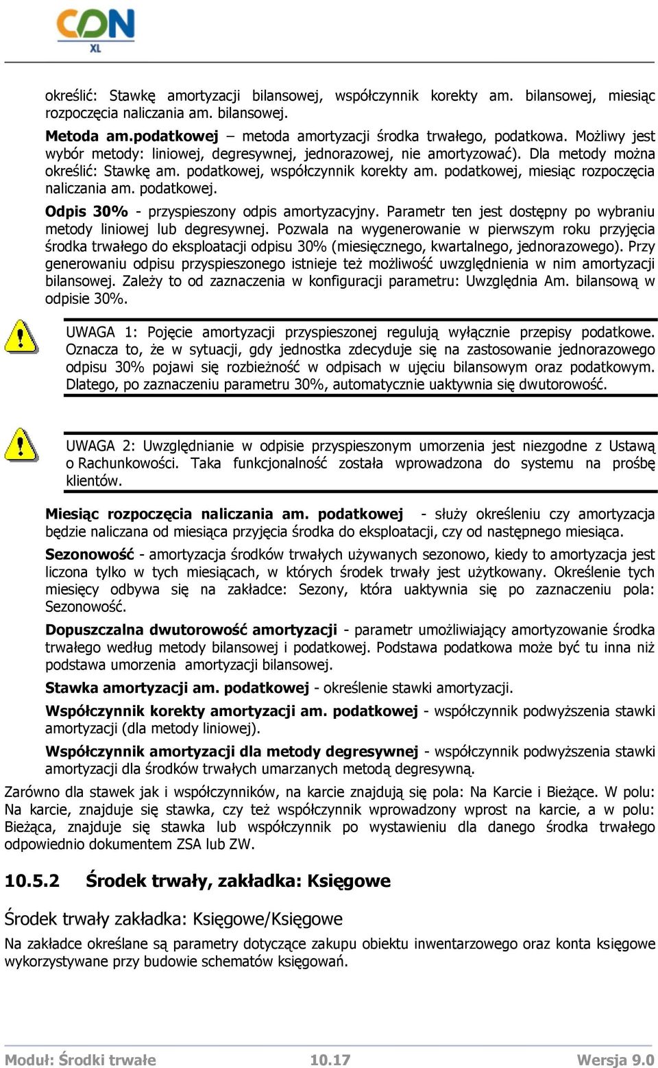 podatkowej, miesiąc rozpoczęcia naliczania am. podatkowej. Odpis 30% - przyspieszony odpis amortyzacyjny. Parametr ten jest dostępny po wybraniu metody liniowej lub degresywnej.